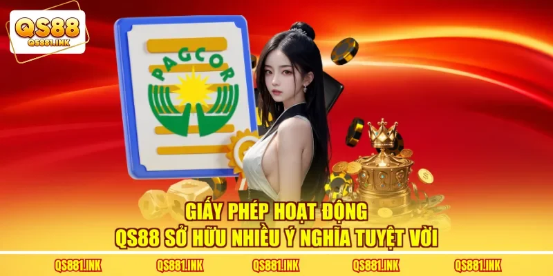 Giấy phép hoạt động QS88 sở hữu nhiều ý nghĩa tuyệt vời