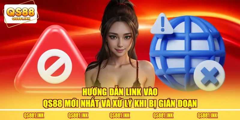 Hướng Dẫn Link Vào QS88 Mới Nhất Và Xử Lý Khi Bị Gián Đoạn