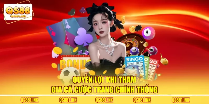 Quyền lợi khi tham gia cá cược trang chính thống