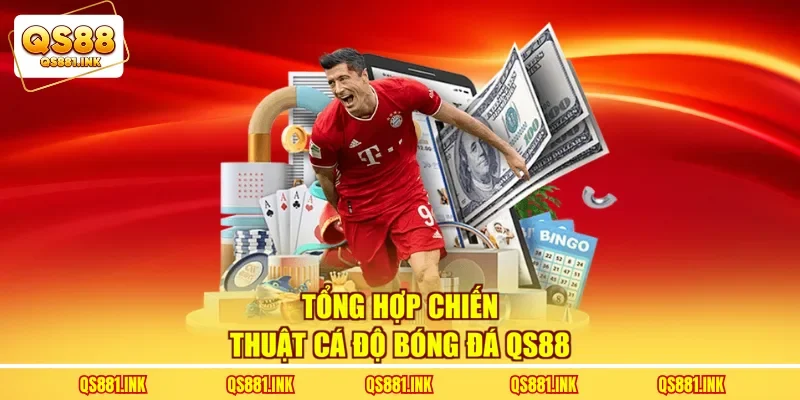 Tổng hợp chiến thuật cá độ bóng đá QS88 